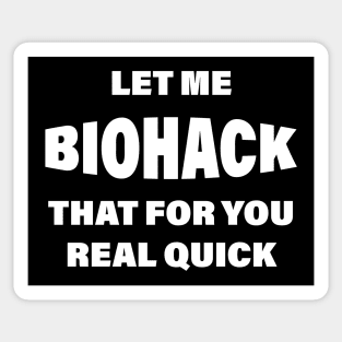 Let Me BIOHACK That For You Real Quick Sticker